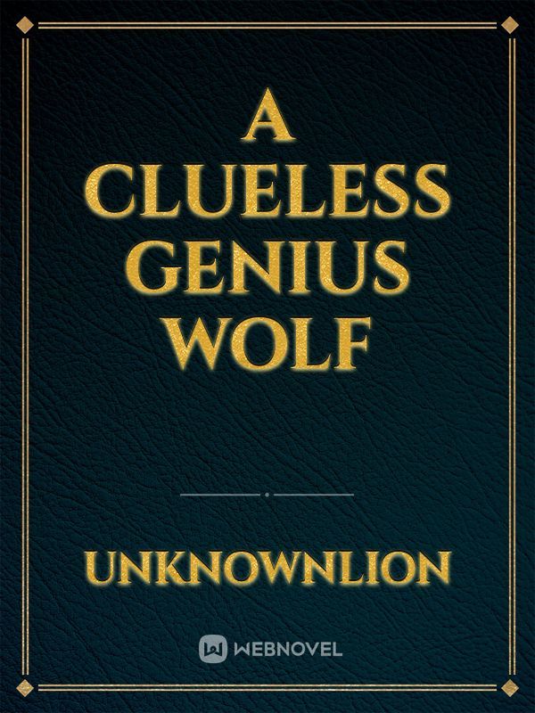 A Clueless Genius Wolf