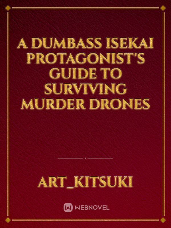 A Dumbass Isekai Protagonist's Guide to Surviving Murder Drones