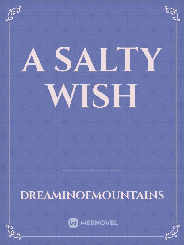 A Salty Wish