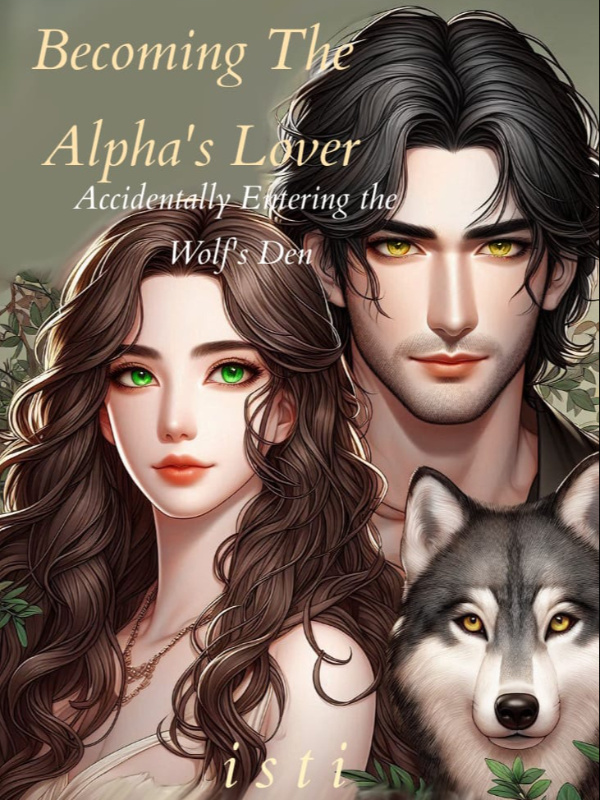 Accidentally Entering the Wolf's Den and Becoming the Alpha's Lover