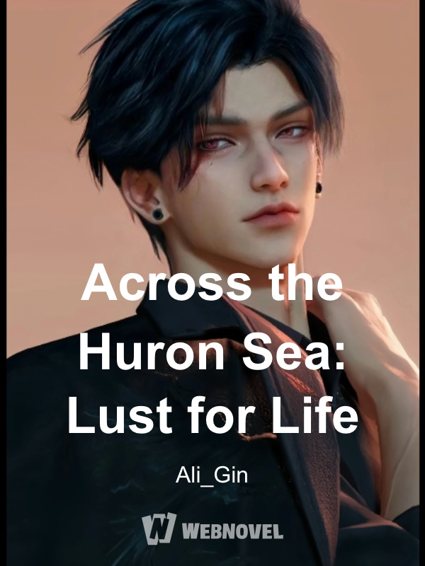 Across the Huron Sea: Lust For Life