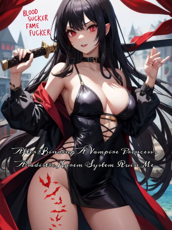 After Binding a Vampire Princess, a Sadistic Harem System Ruined Me!