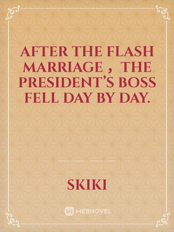 After the flash marriage ,the president’s boss fell day by day.