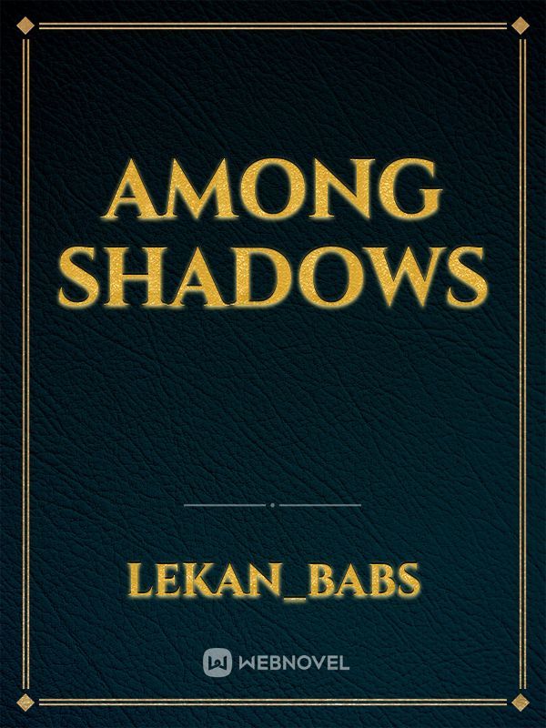 AMONG SHADOWS
