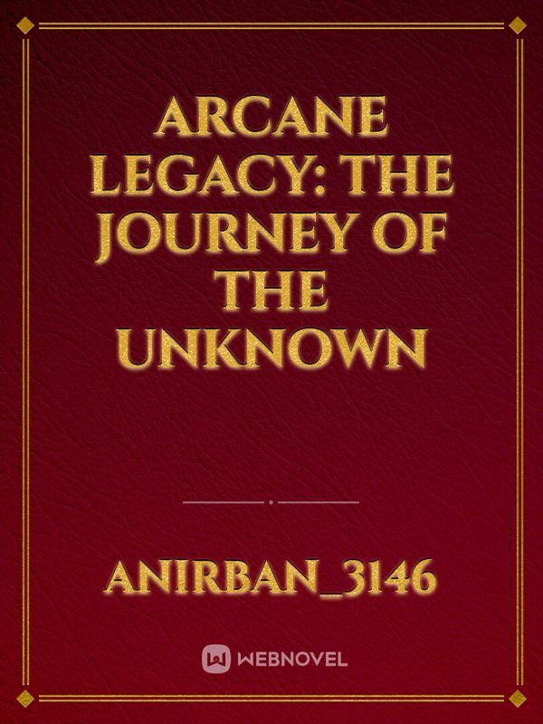 ARCANE LEGACY: The Journey Of The Unknown