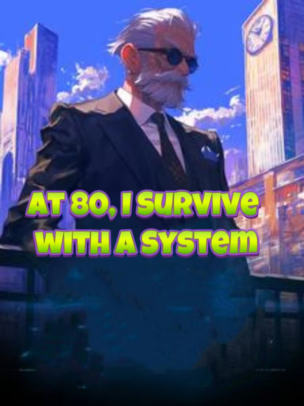 At 80, I Survive with a System