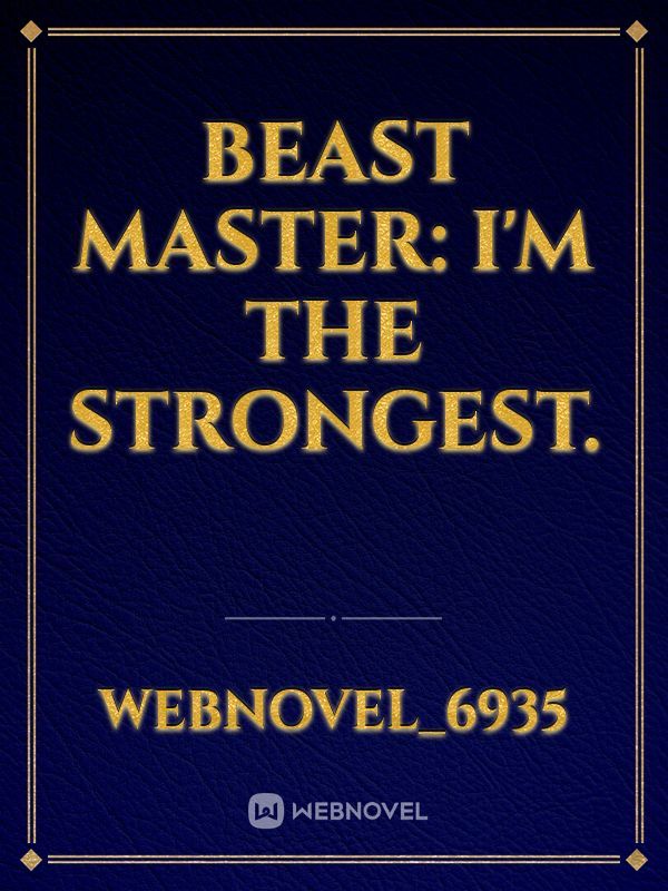 Beast Master: I'm the strongest.