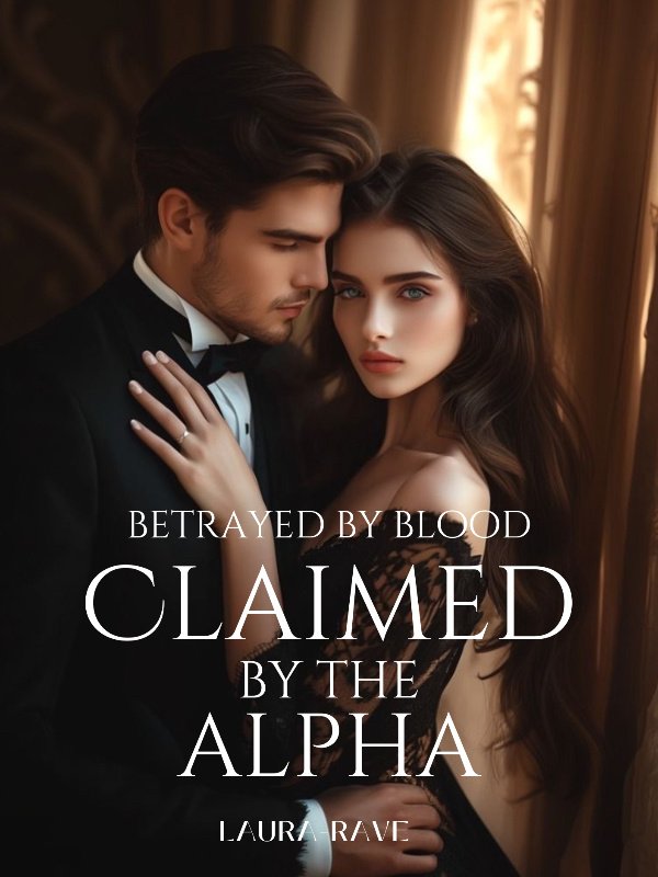 Betrayed by Blood, Claimed by the Alpha