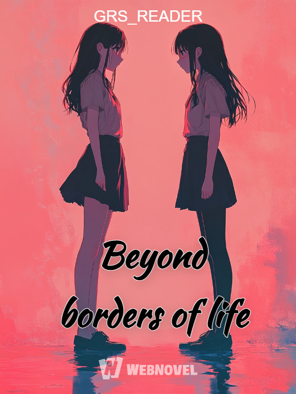 Beyond borders of life