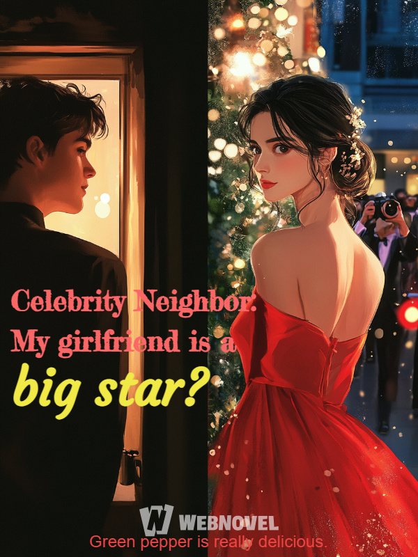 Celebrity Neighbor: My girlfriend is a big star?