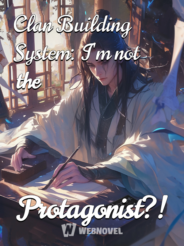 Clan Building System: I'm not the Protagonist?!