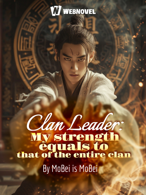 Clan Leader: My strength equals to that of the entire clan