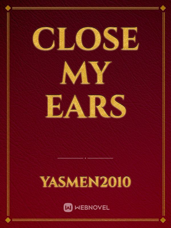 Close my ears