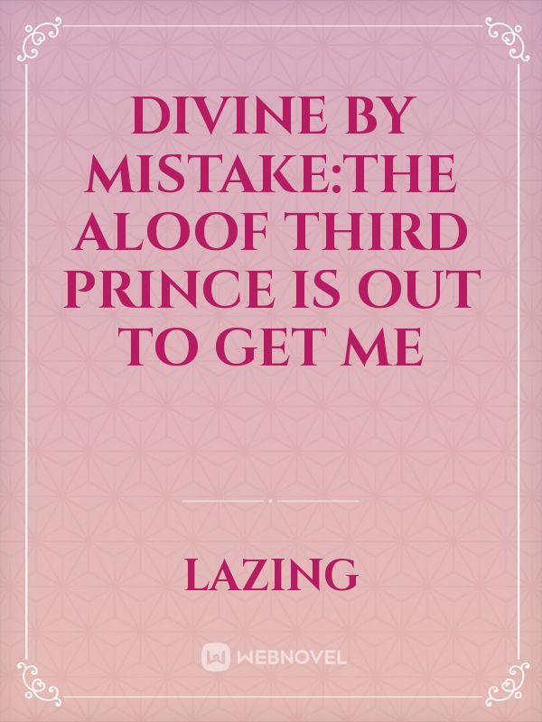 divine by mistake:the aloof third prince is out to get me