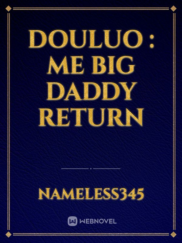 Douluo : Me Big Daddy return