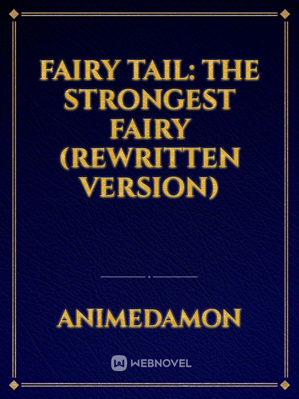 Fairy Tail: The Strongest Fairy (Rewritten Version)