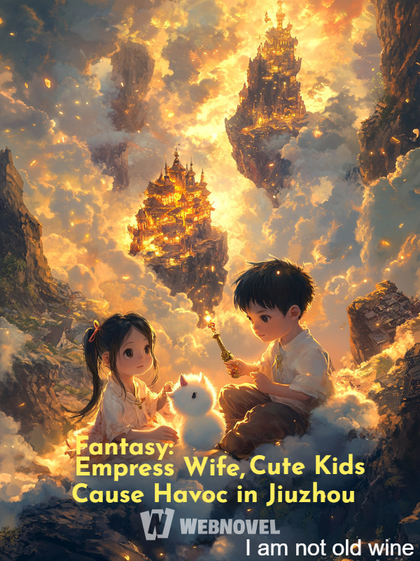 Fantasy: Empress Wife, Cute Kids Cause Havoc in Jiuzhou