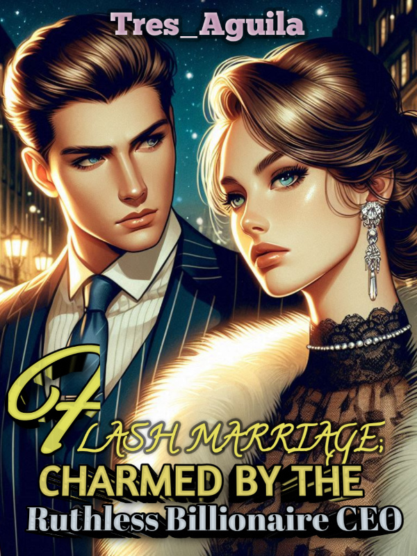 FLASH MARRIAGE; CHARMED BY THE RUTHLESS BILLIONAIRE CEO