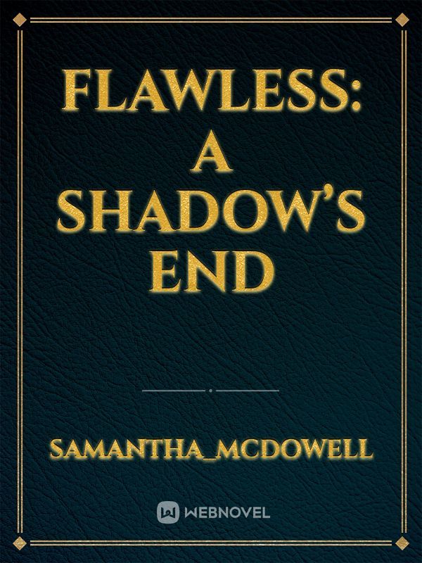 Flawless: A Shadow’s End