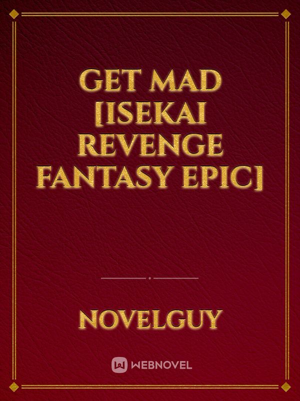 Get Mad [Isekai Revenge Fantasy Epic]