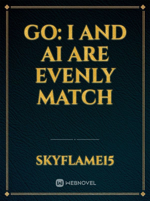 GO: I and AI are evenly match
