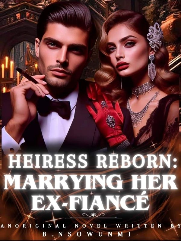 HEIRESS REBORN: MARRYING HER EX-FIANCÉ