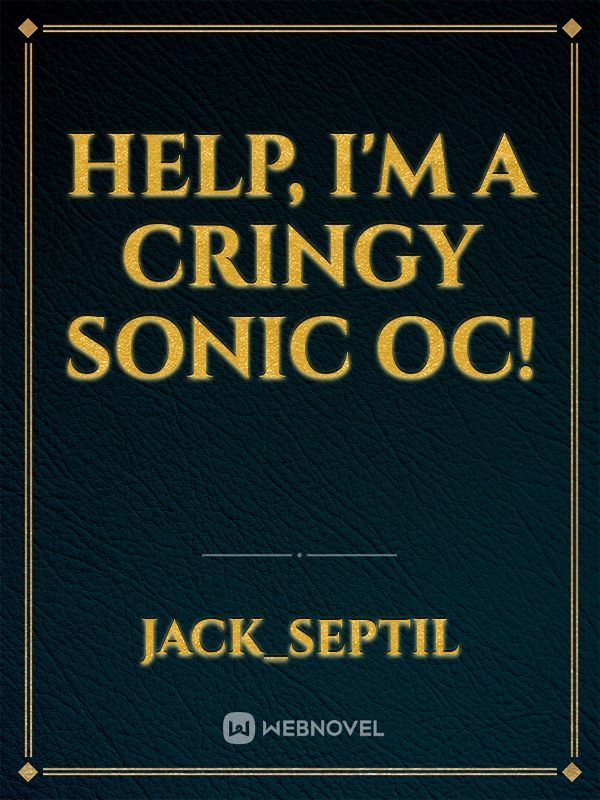 Help, I'm A Cringy Sonic OC!