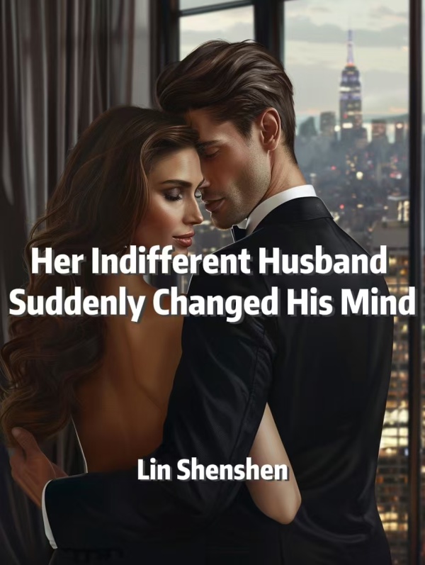 Her Indifferent Husband Suddenly Changed His Mind