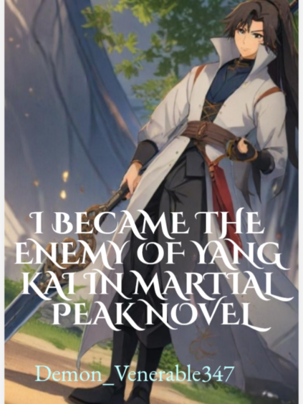 I became the enemy of Yang Kai in Martial Peak Novel
