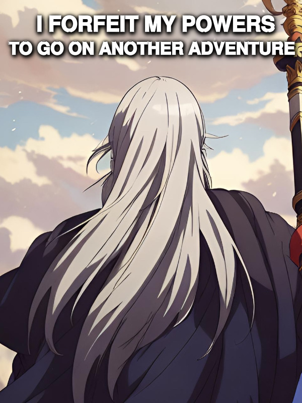 I forfeit my powers to go on another adventure