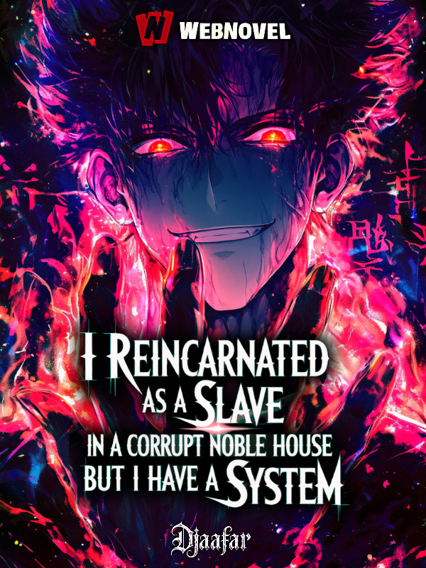 I Reincarnated as Slave in a Corrupt Noble House But I Have a System!