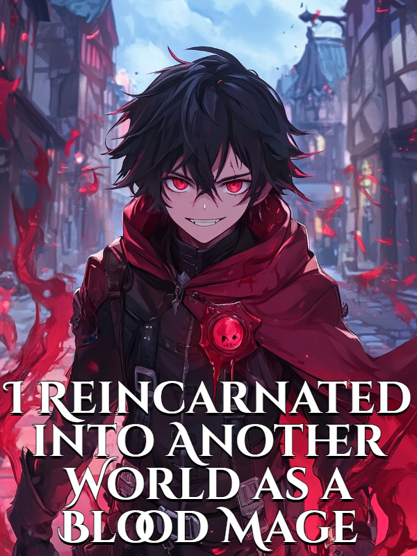 I Reincarnated into Another World as a Blood Mage