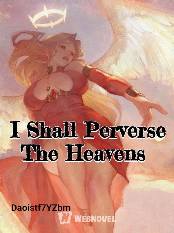 I Shall Perverse The Heavens