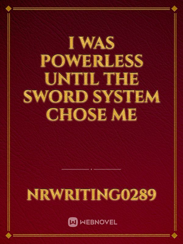 I Was Powerless Until The Sword System Chose Me