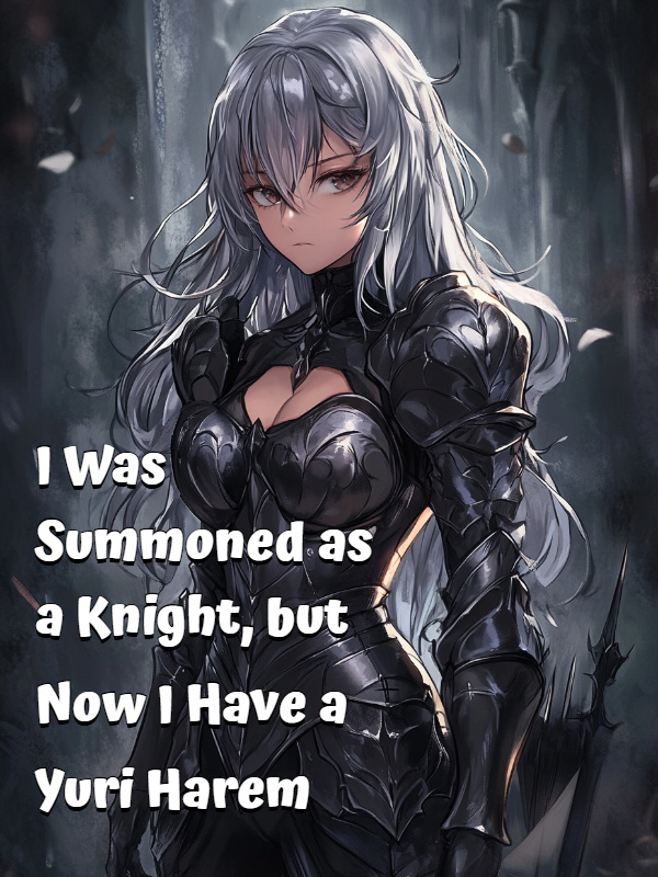 I Was Summoned as a Knight, but Now I Have a Yuri Harem