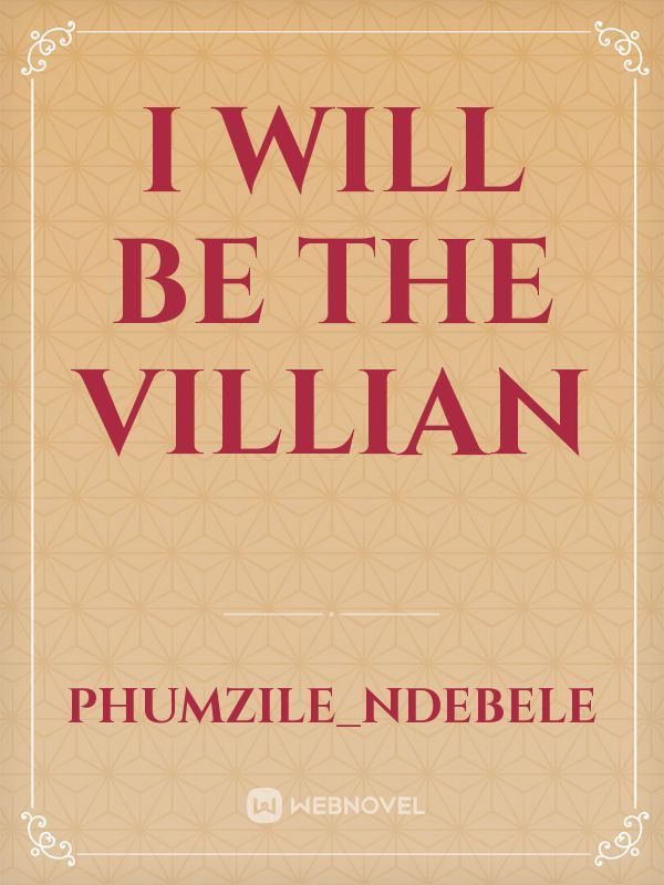 I will be the Villian