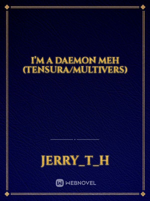 I’m a daemon meh (tensura/multivers)