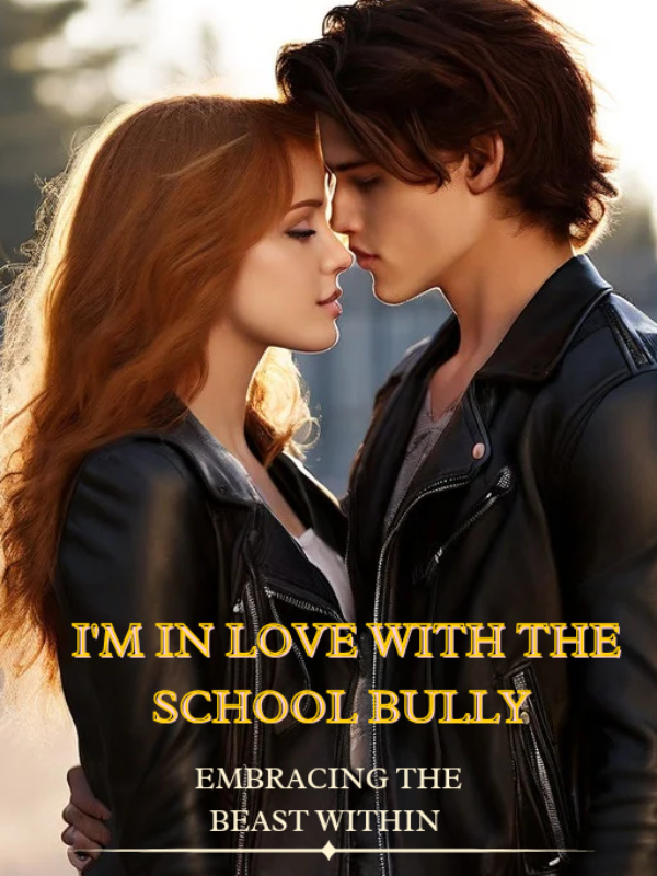 I'M IN LOVE WITH THE SCHOOL BULLY