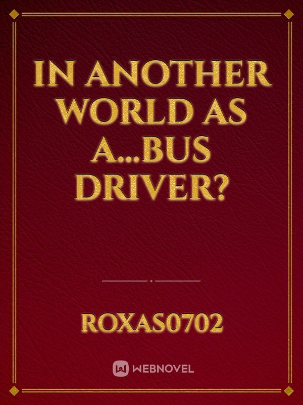 In Another World as a…Bus Driver?