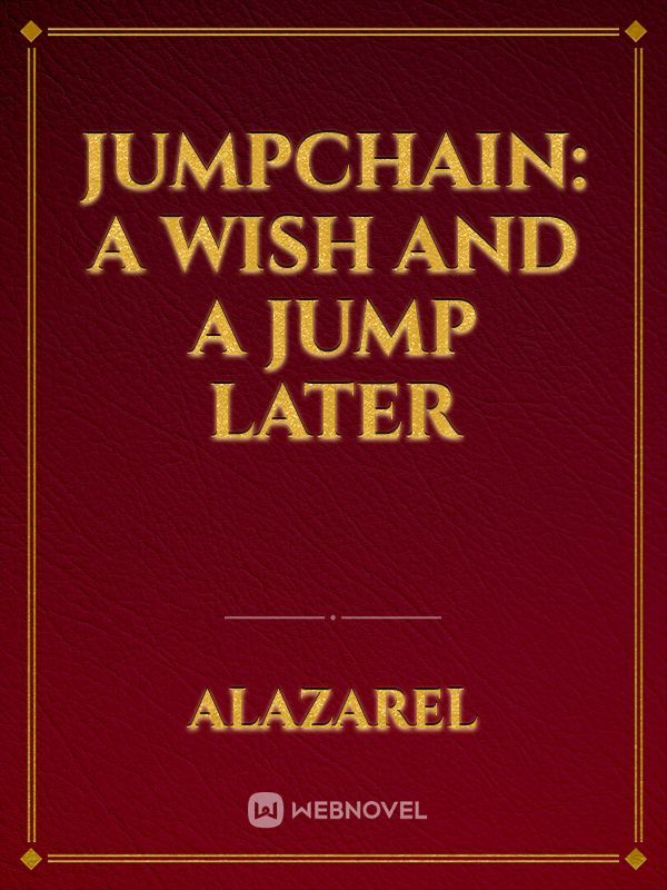 Jumpchain: A wish and a jump later