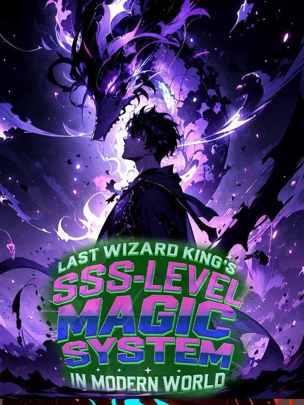 Last Wizard King's SSS-Level Magic system in Modern World