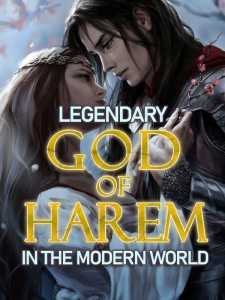 Legendary God of Harem In the Modern World