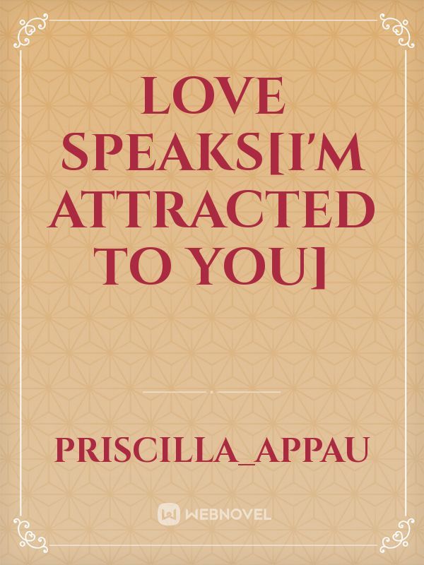 LOVE SPEAKS[I'm attracted to you]