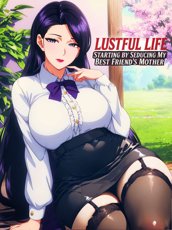 Lustful Life: Start by Seducing My Best Friend's Mother