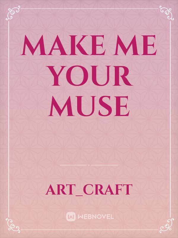 make me your muse