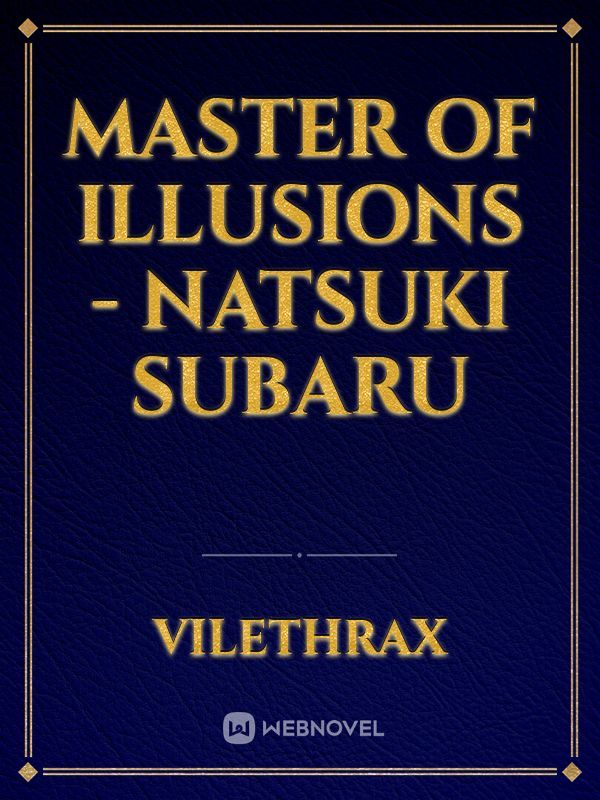 Master of illusions - Natsuki Subaru