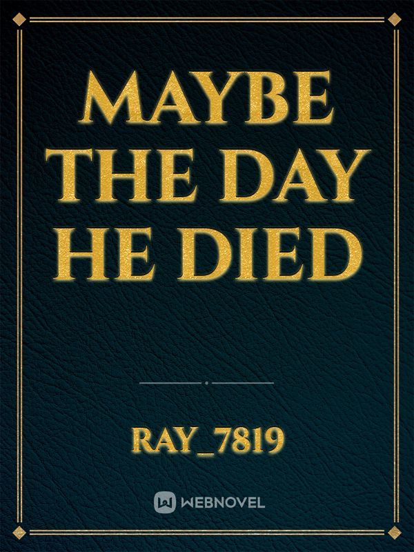 Maybe The Day He Died