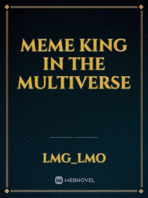 Meme King in the Multiverse