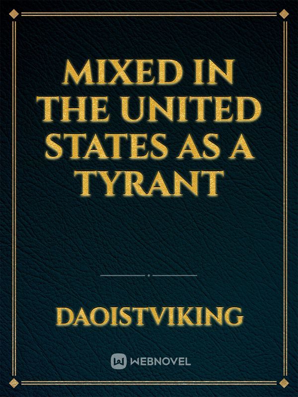 Mixed In the United States As a Tyrant