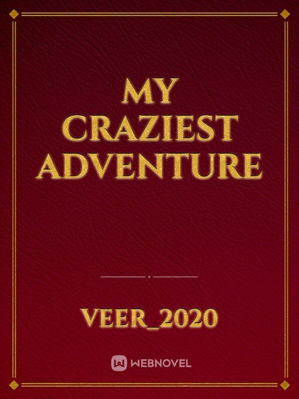 MY CRAZIEST ADVENTURE